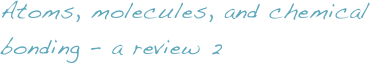 Atoms, molecules, and chemical bonding – a review 2